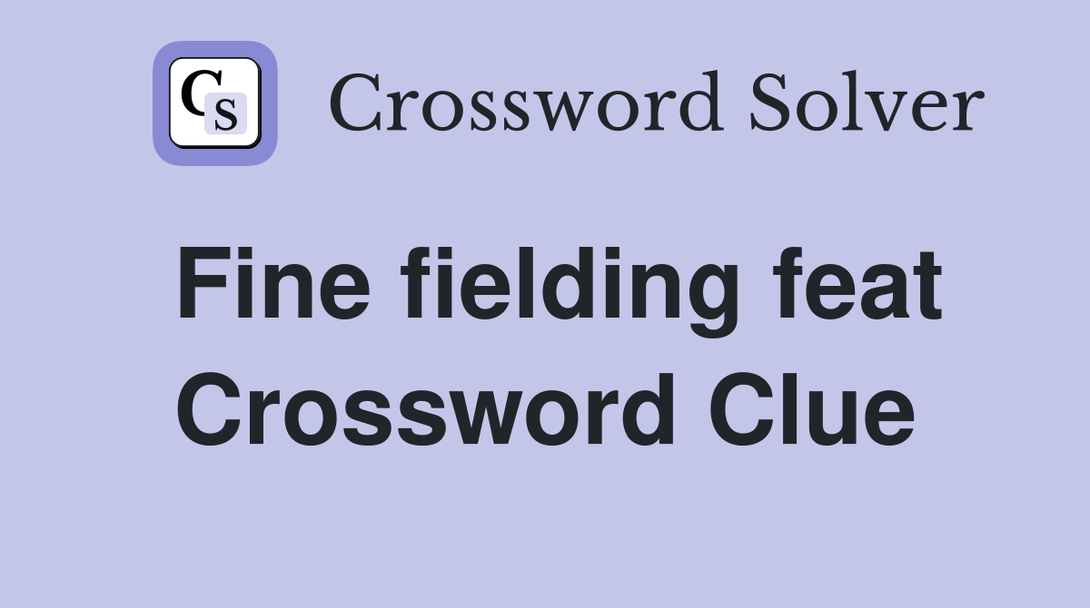 Fine fielding feat Crossword Clue