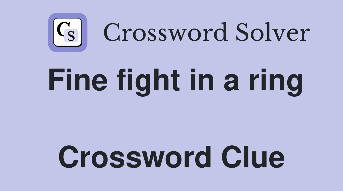 Fine fight in a ring  Crossword Clue