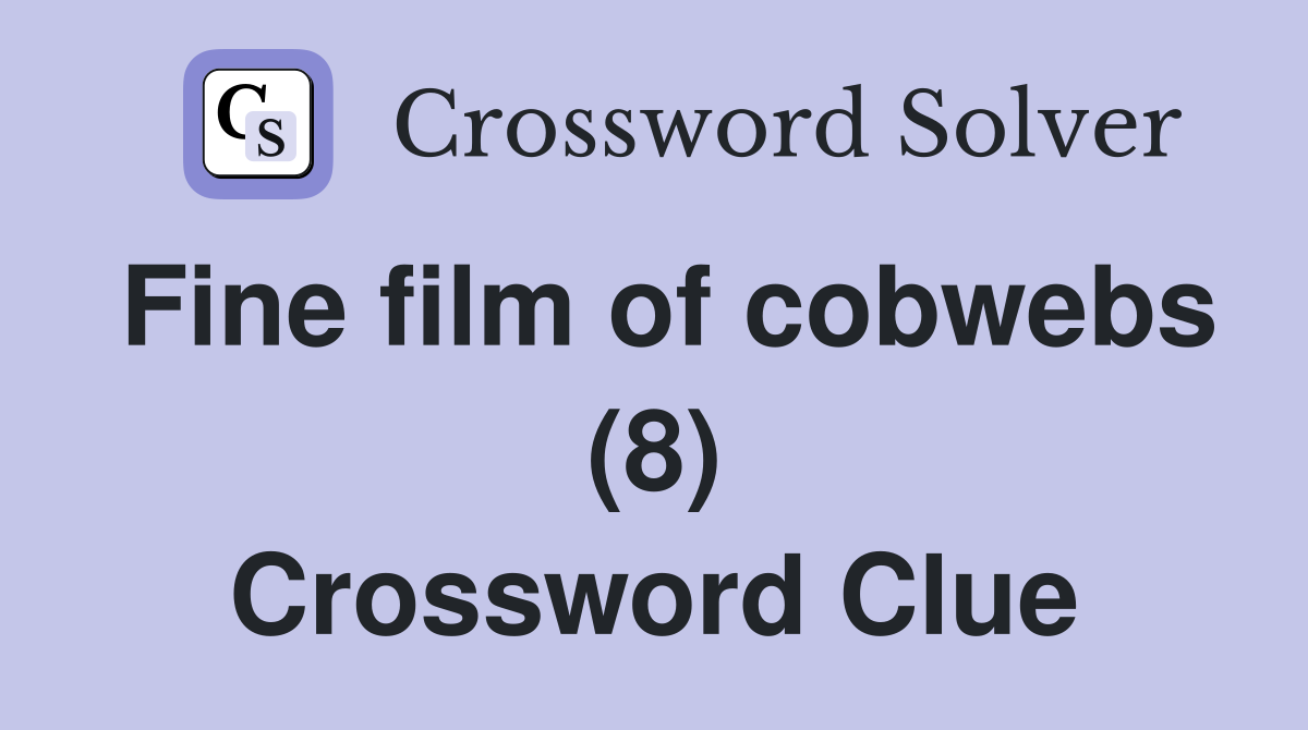 Fine film of cobwebs (8) Crossword Clue
