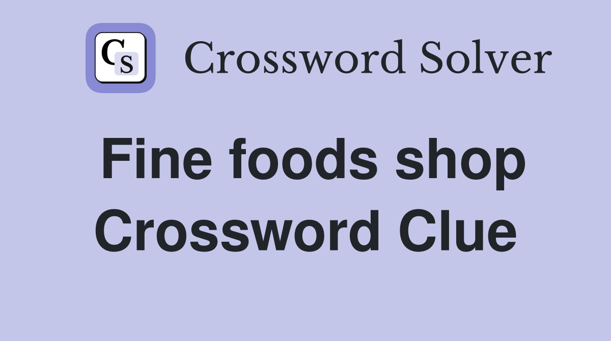Fine foods shop Crossword Clue