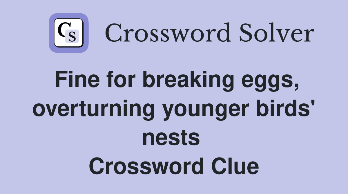 Fine for breaking eggs, overturning younger birds' nests  Crossword Clue