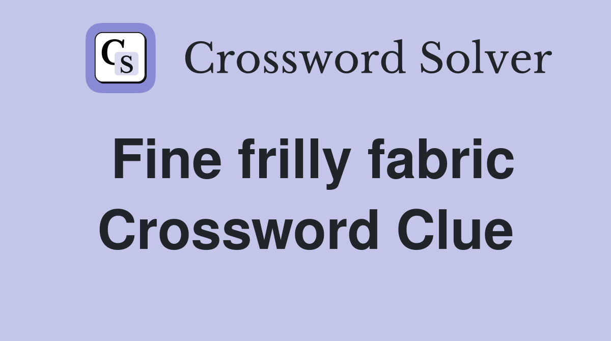 Fine frilly fabric Crossword Clue