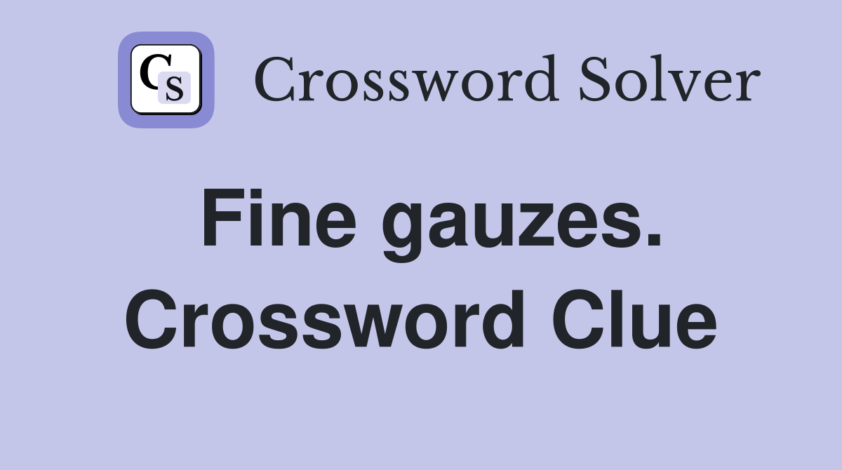 Fine gauzes. Crossword Clue