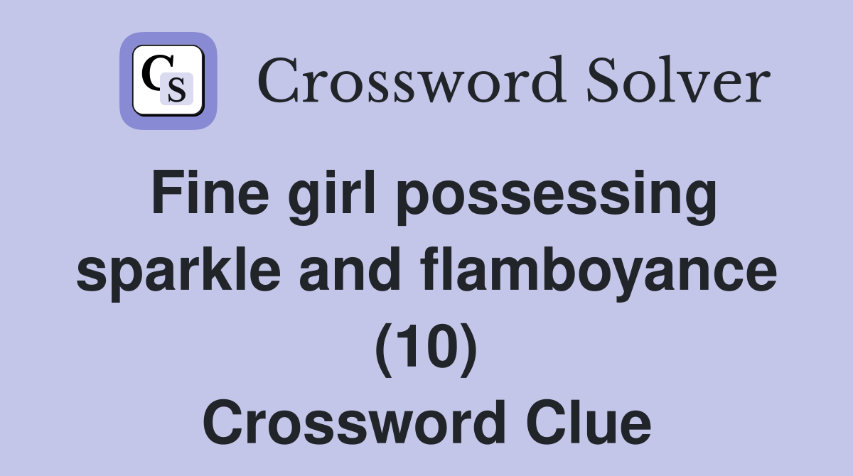 Fine girl possessing sparkle and flamboyance (10) Crossword Clue