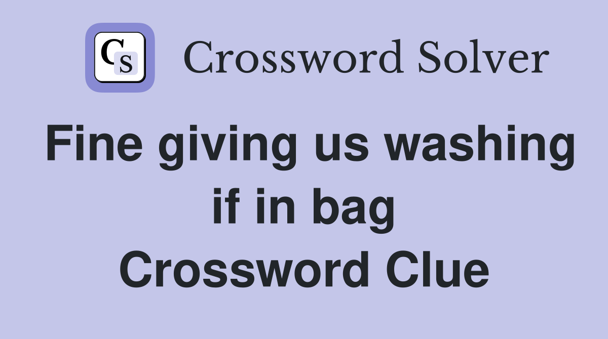 Fine giving us washing if in bag Crossword Clue