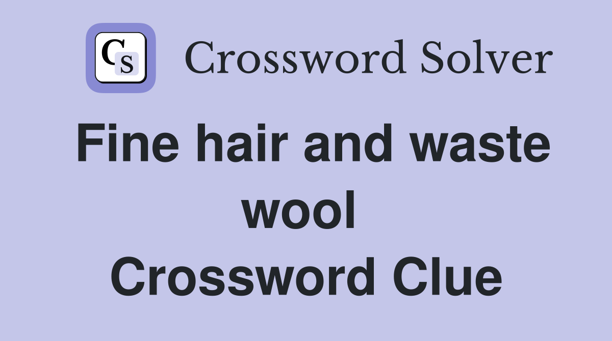 Fine hair and waste wool  Crossword Clue