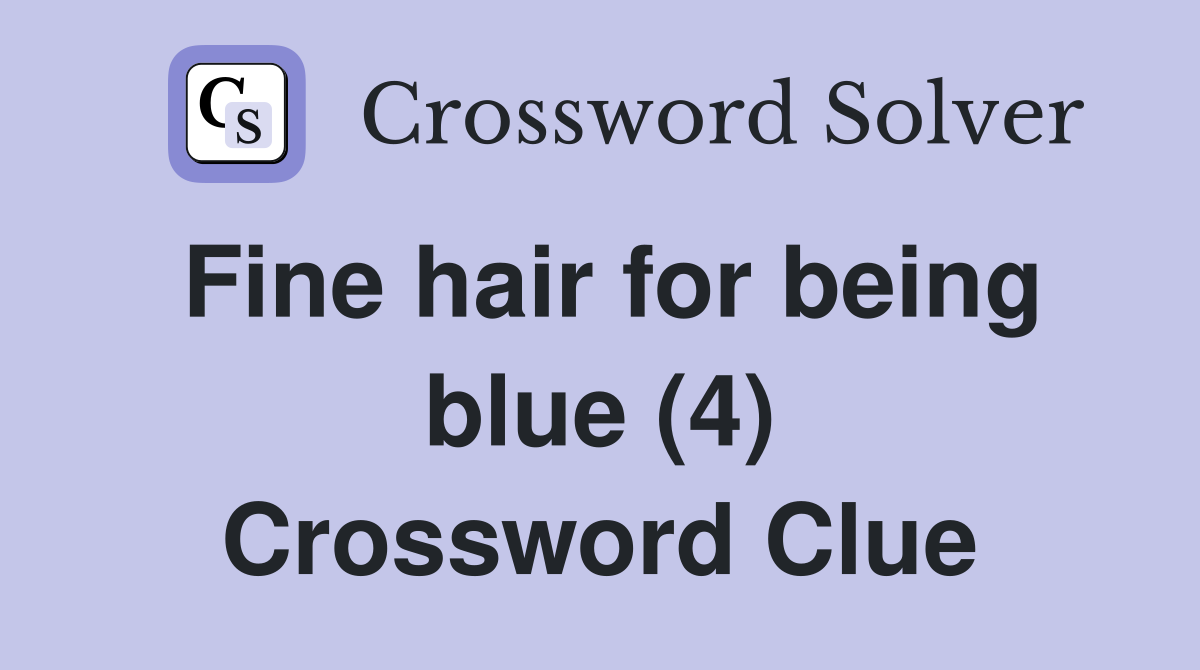 Fine hair for being blue (4) Crossword Clue