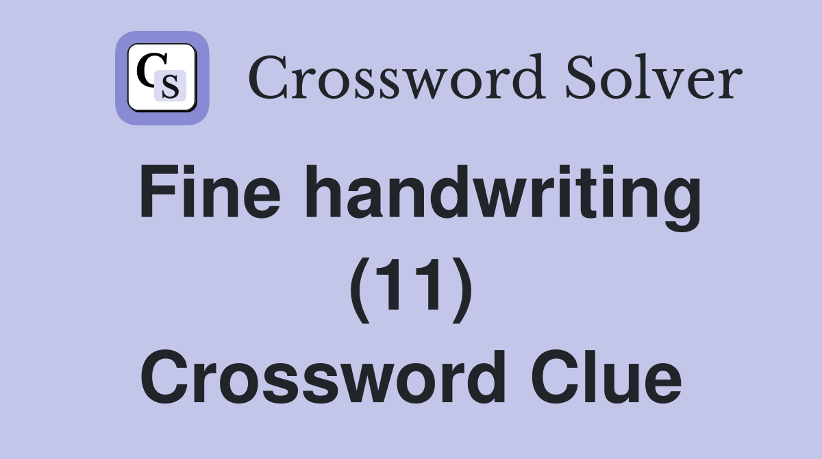 Fine handwriting (11) Crossword Clue