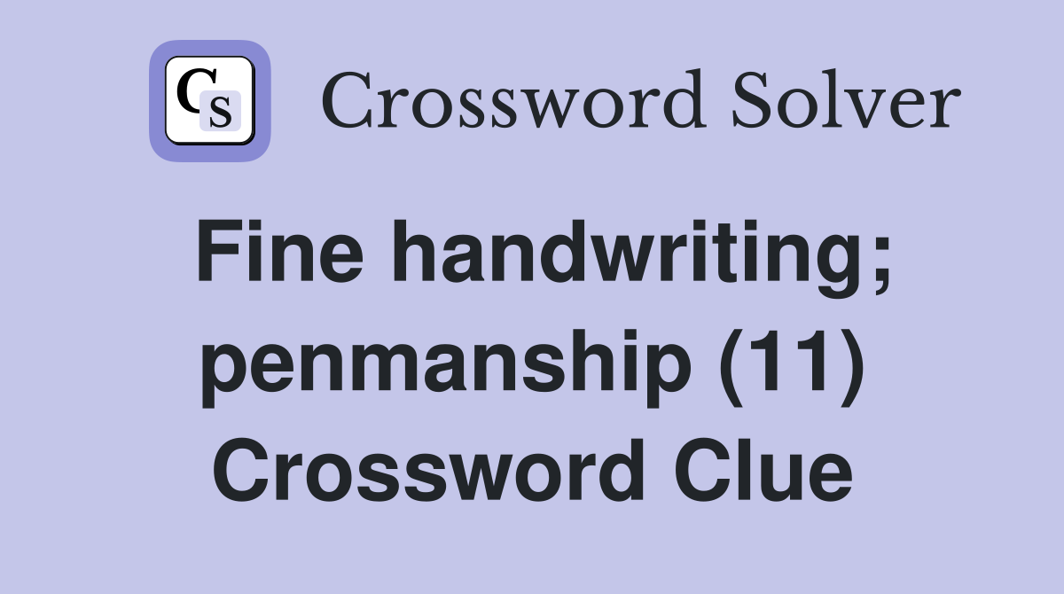 Fine handwriting; penmanship (11) Crossword Clue