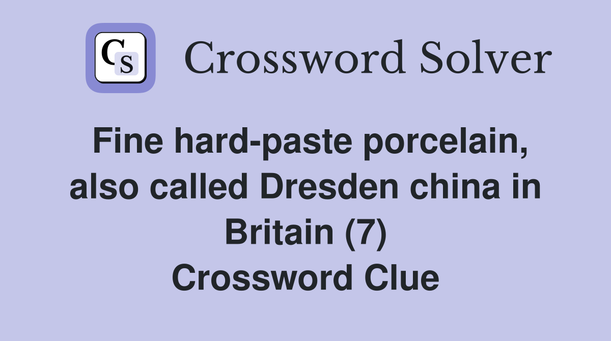 Fine hard-paste porcelain, also called Dresden china in Britain (7) Crossword Clue