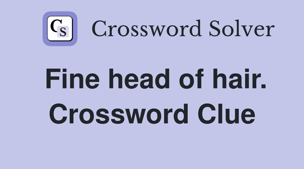 Fine head of hair. Crossword Clue