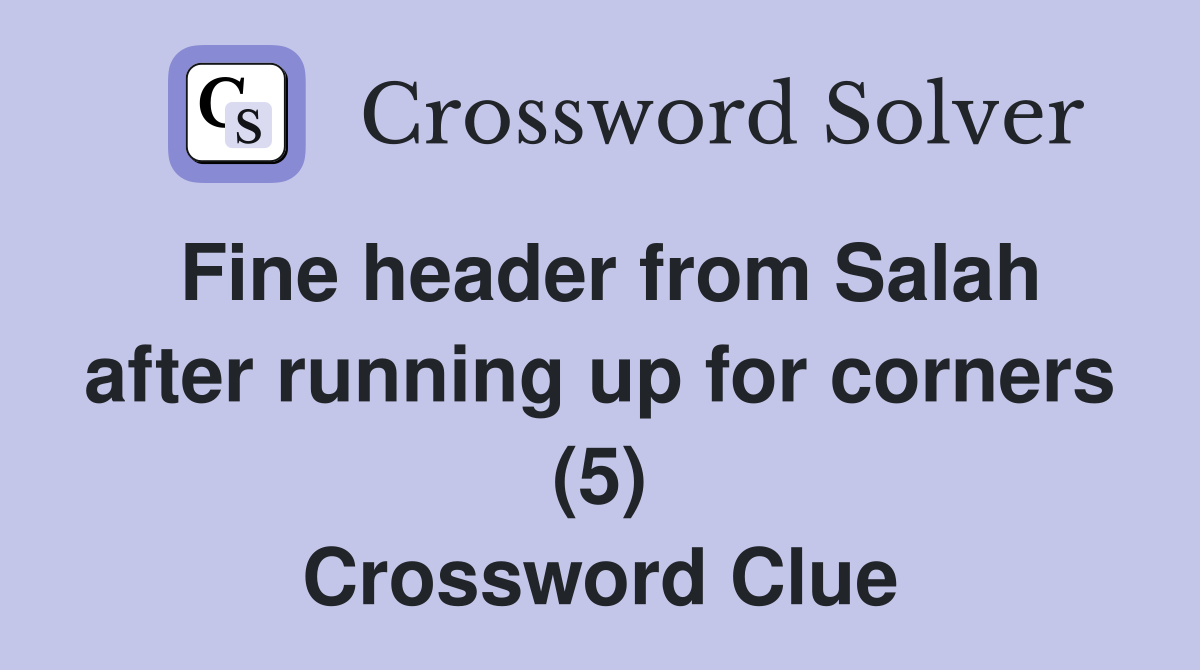 Fine header from Salah after running up for corners (5) Crossword Clue