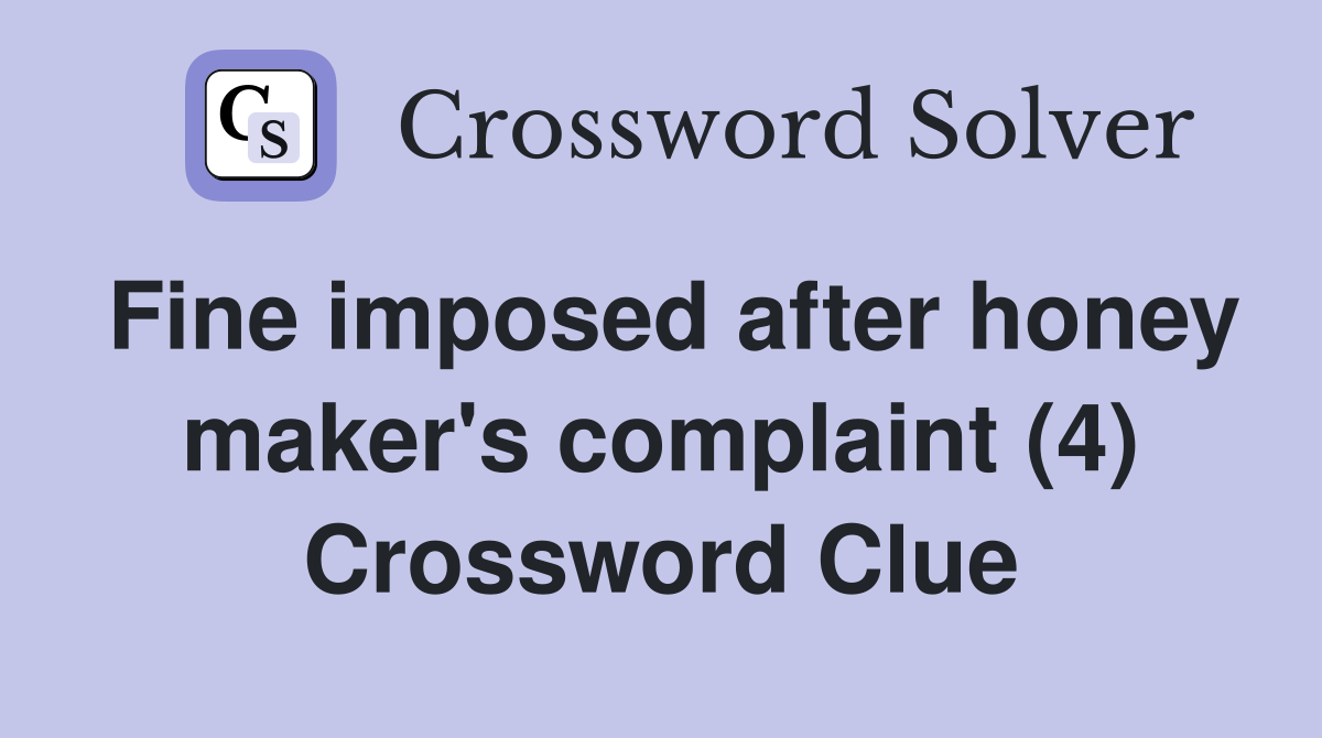 Fine imposed after honey maker's complaint (4) Crossword Clue