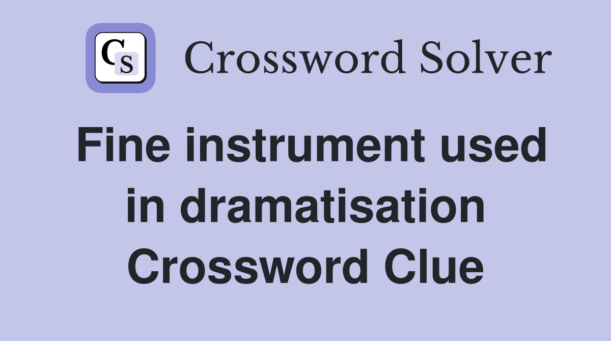 Fine instrument used in dramatisation Crossword Clue