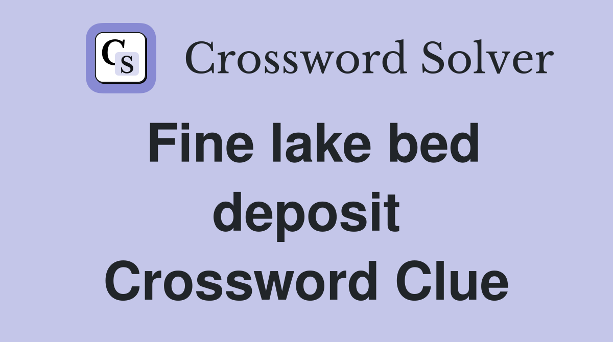 Fine lake bed deposit Crossword Clue