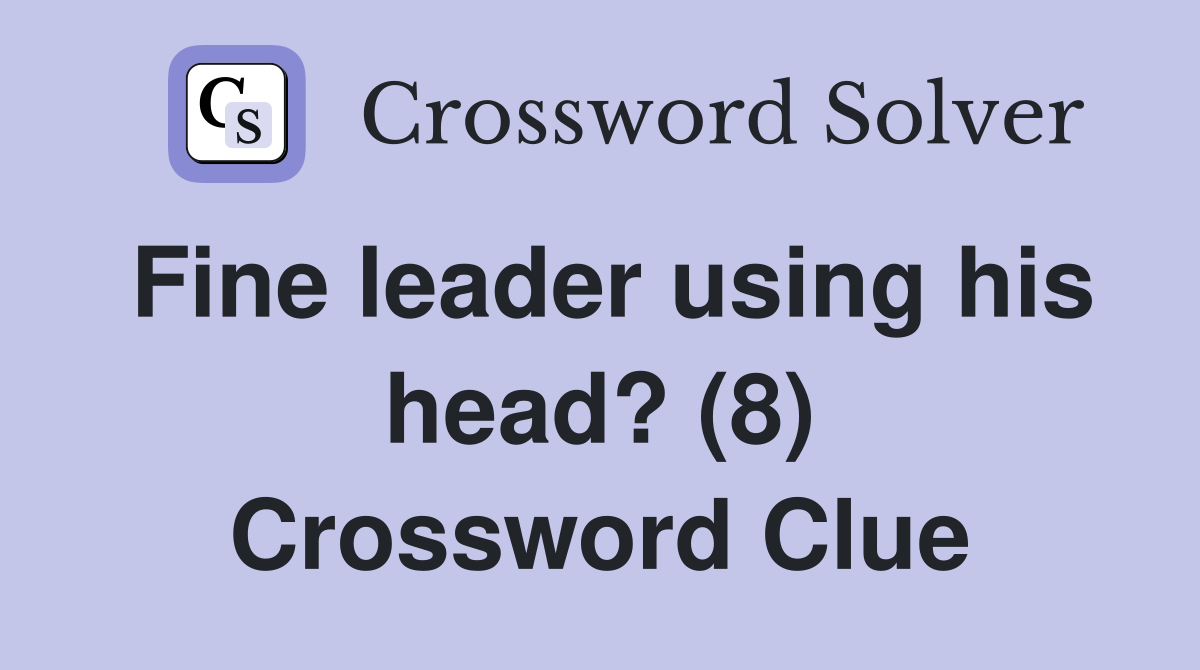 Fine leader using his head? (8) Crossword Clue