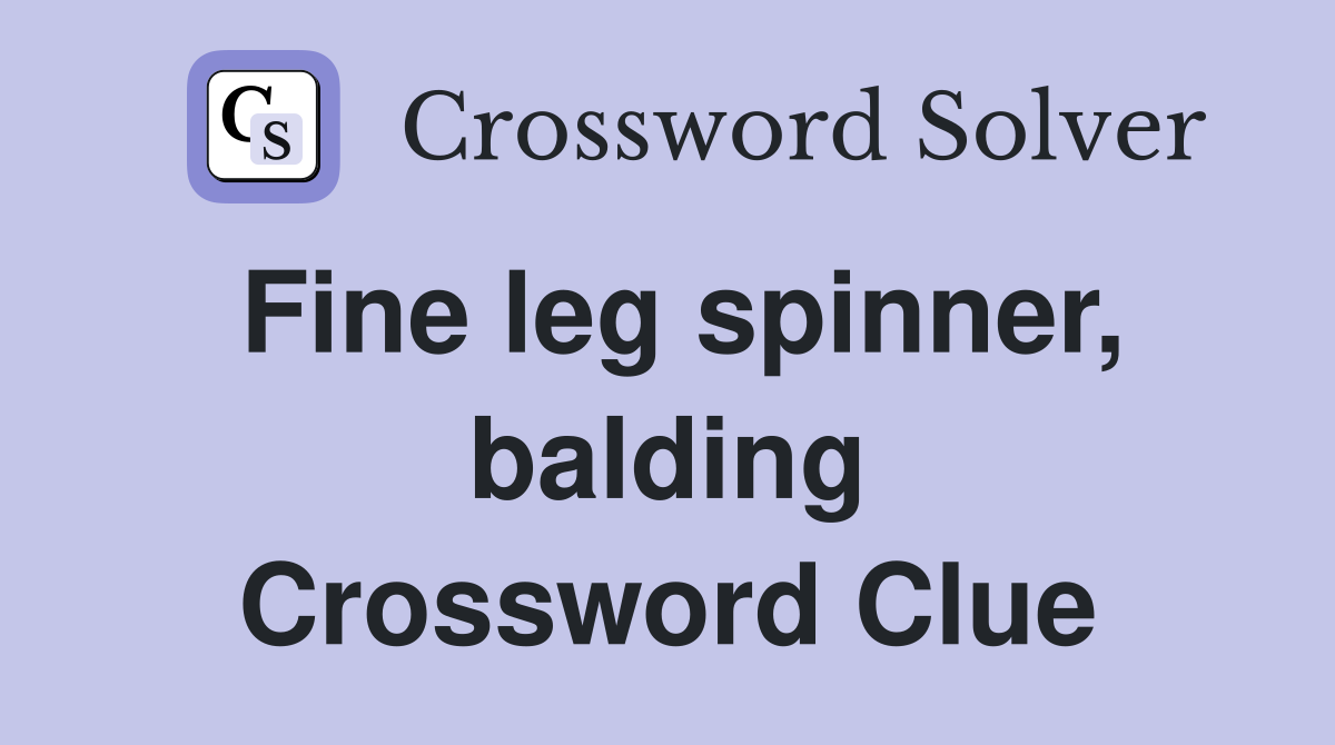 Fine leg spinner, balding Crossword Clue