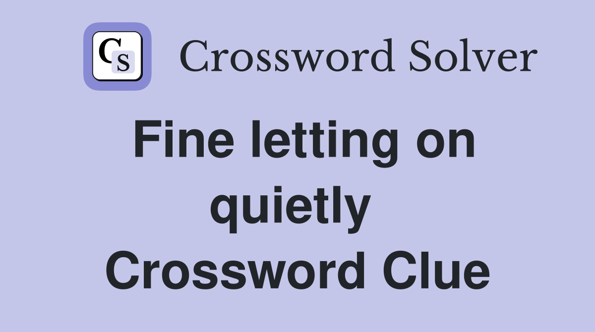Fine letting on quietly  Crossword Clue