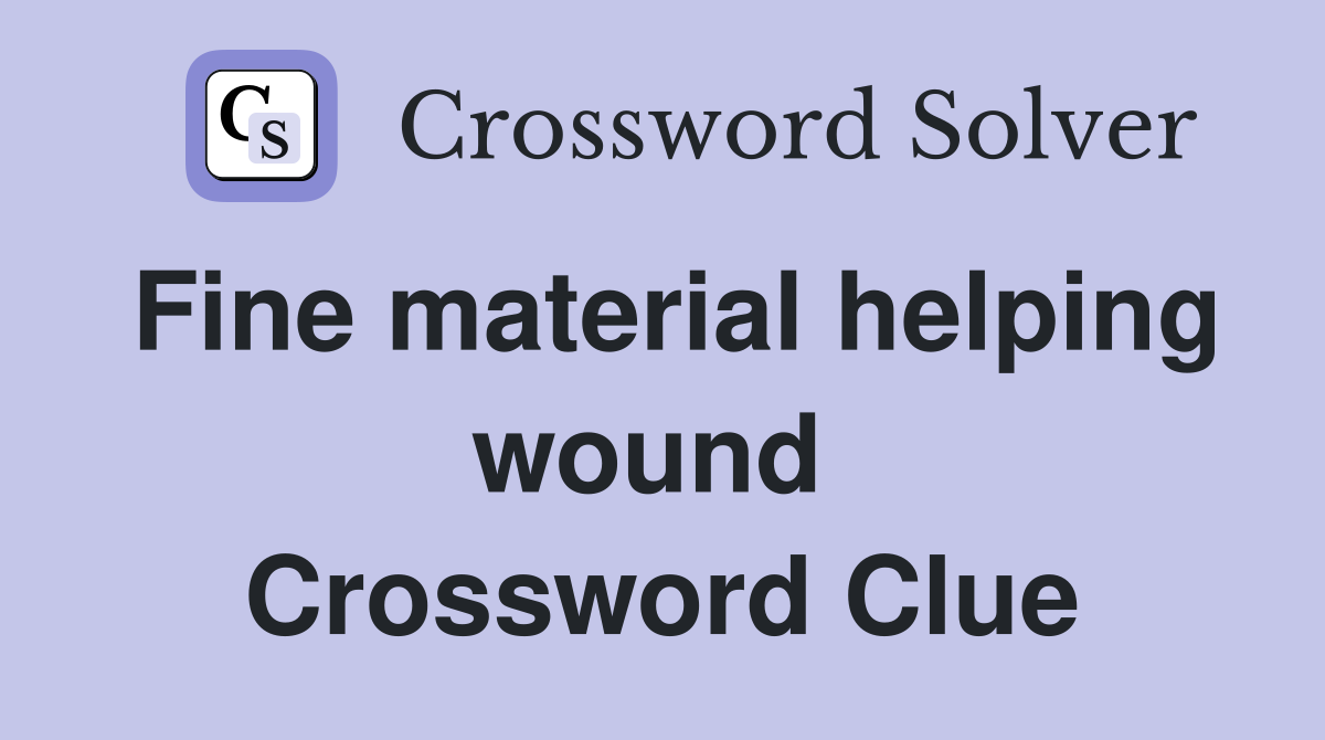Fine material helping wound  Crossword Clue