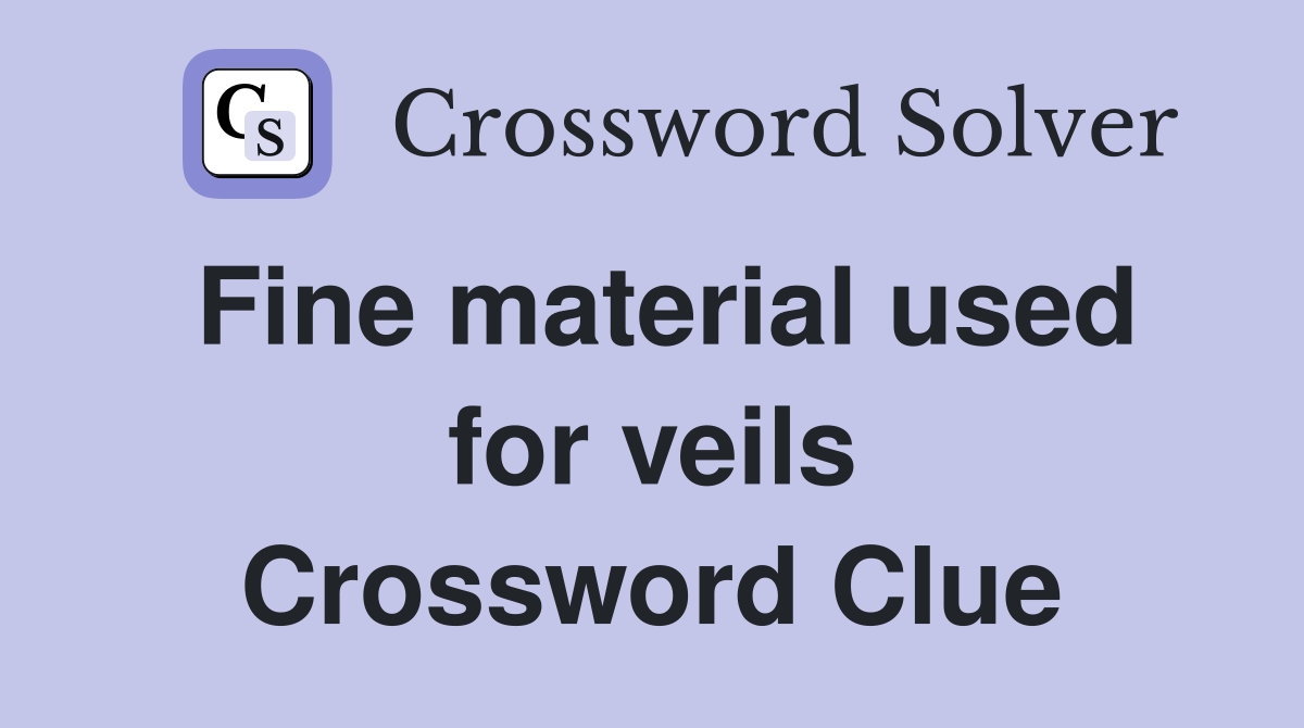 Fine material used for veils Crossword Clue