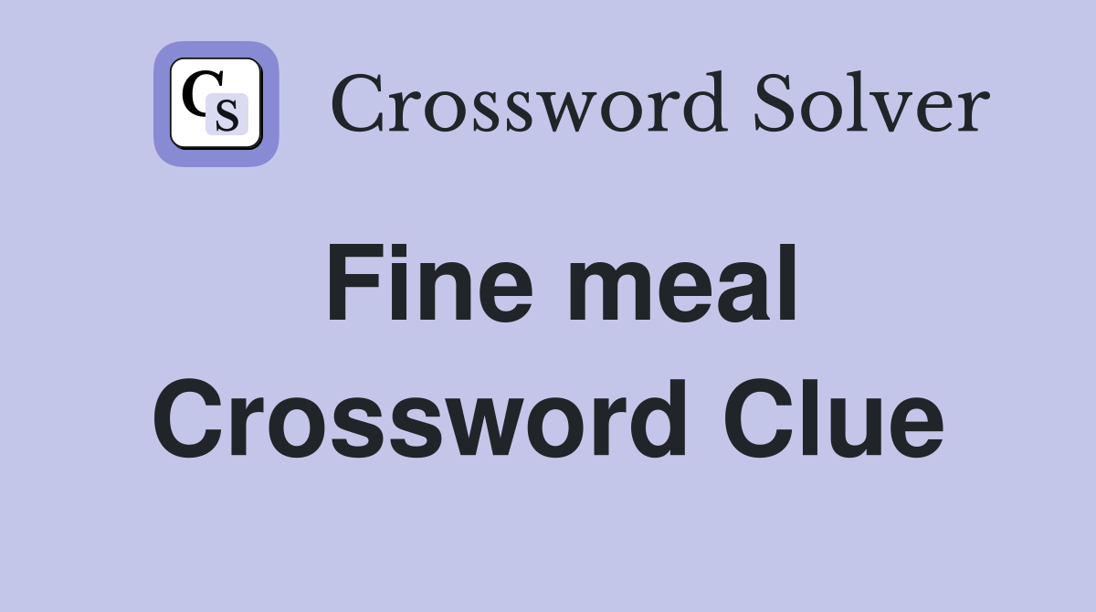 Fine meal Crossword Clue
