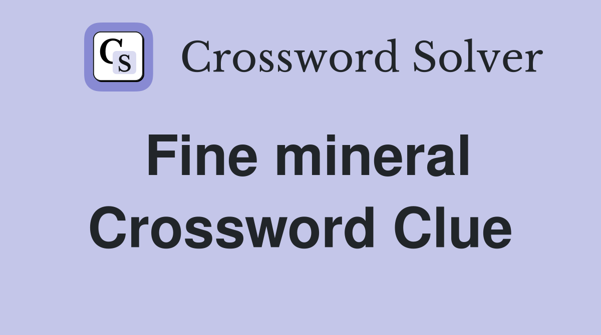 Fine mineral Crossword Clue