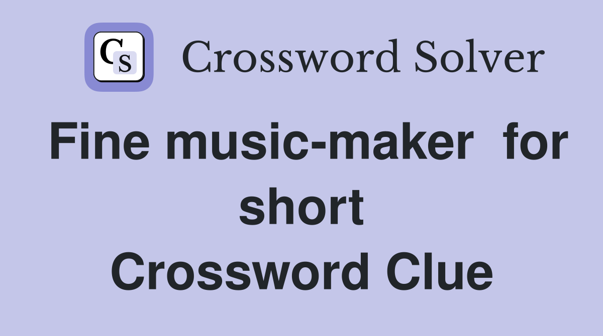 Fine music-maker  for short Crossword Clue