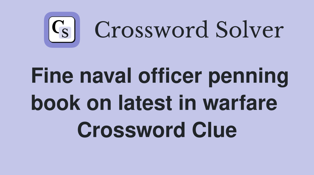 Fine naval officer penning book on latest in warfare  Crossword Clue