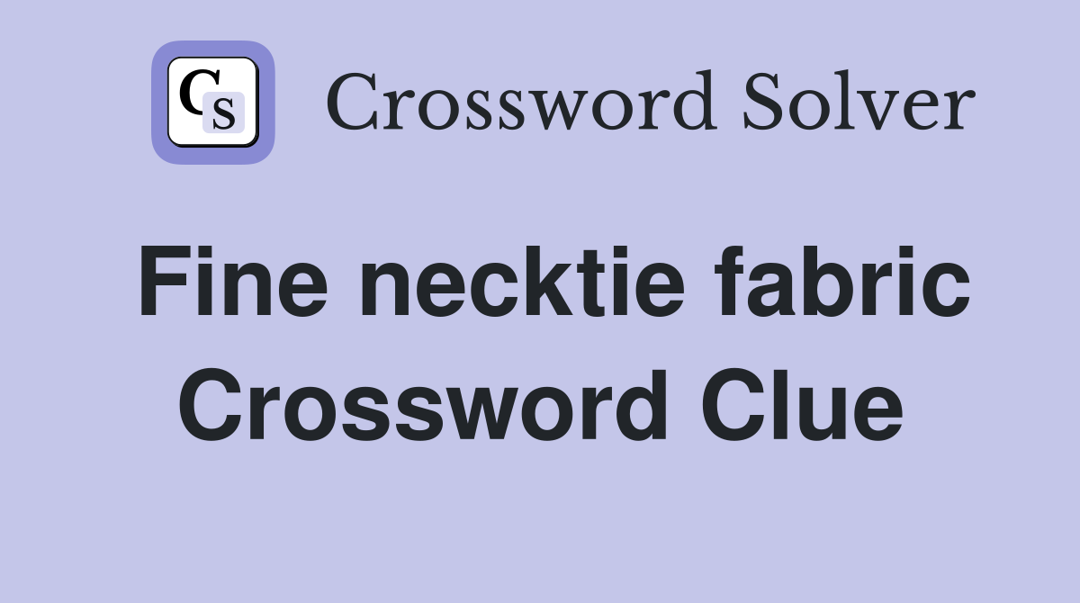 Fine necktie fabric Crossword Clue
