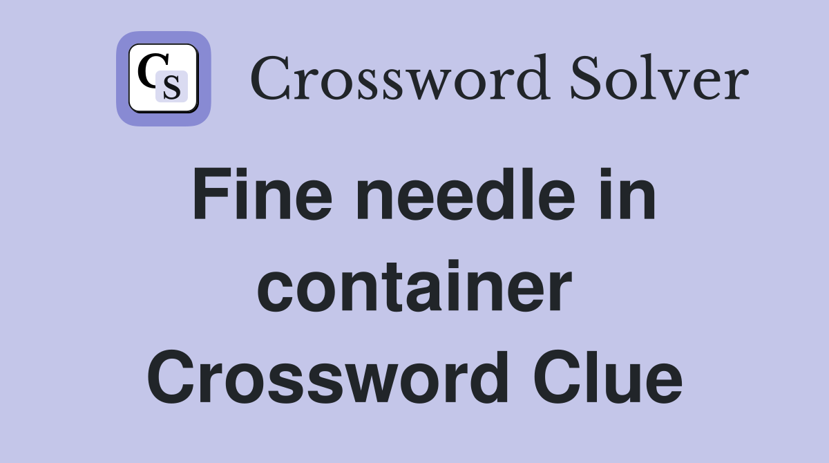 Fine needle in container Crossword Clue