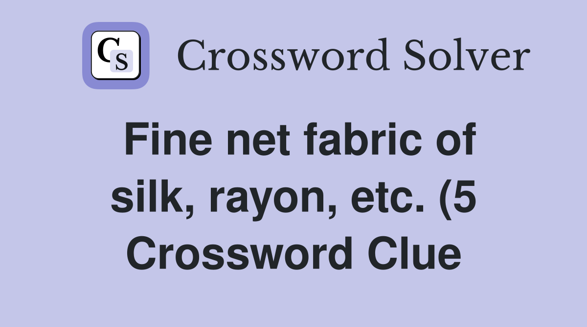 Fine net fabric of silk rayon etc (5) Crossword Clue Answers Fine net fabric of silk rayon etc (5) Crossword Clue Answers