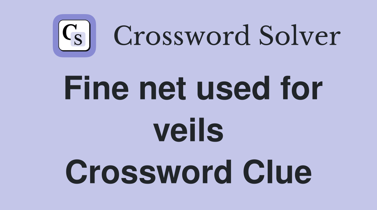 Fine net used for veils Crossword Clue