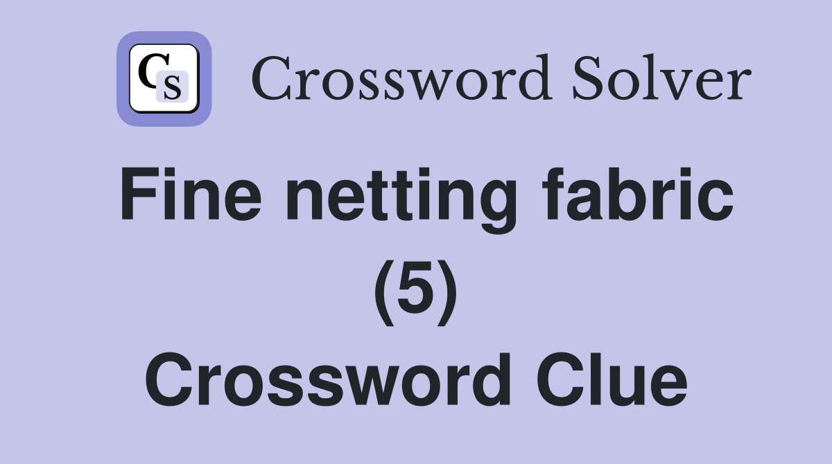 Fine netting fabric (5) Crossword Clue