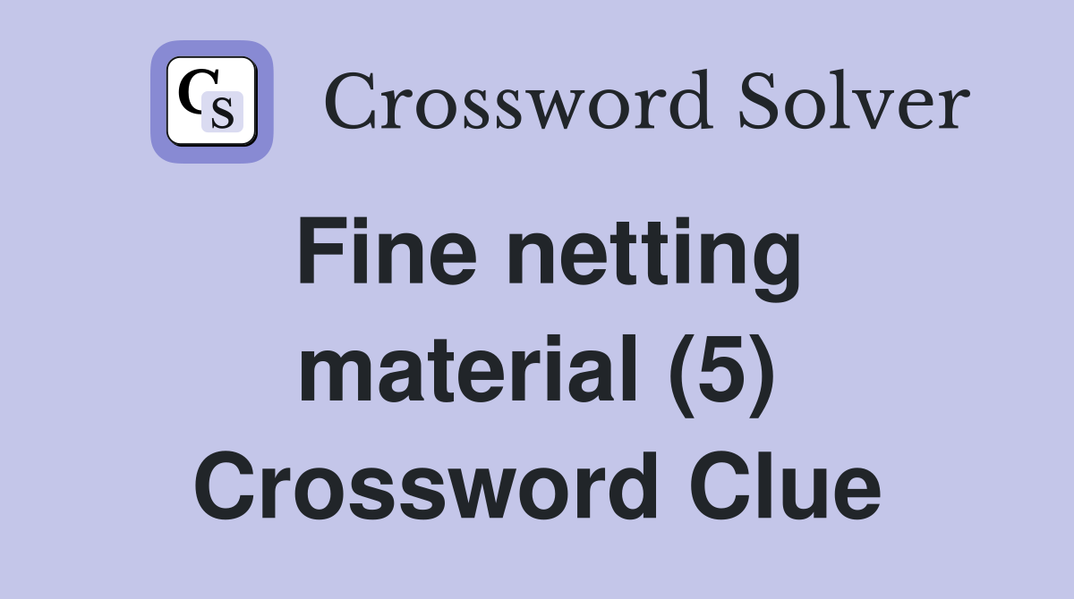 Fine netting material (5) Crossword Clue