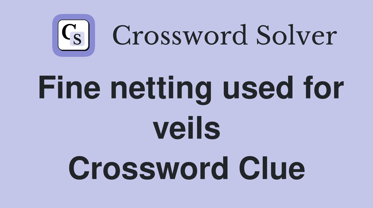 Fine netting used for veils Crossword Clue