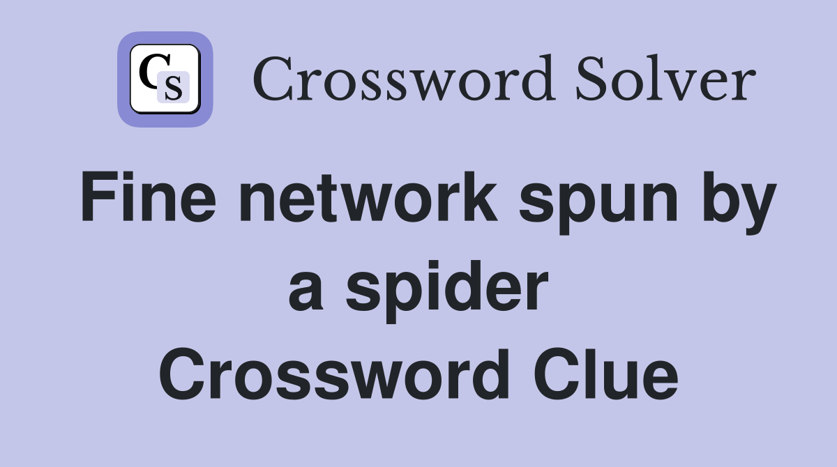 Fine network spun by a spider Crossword Clue