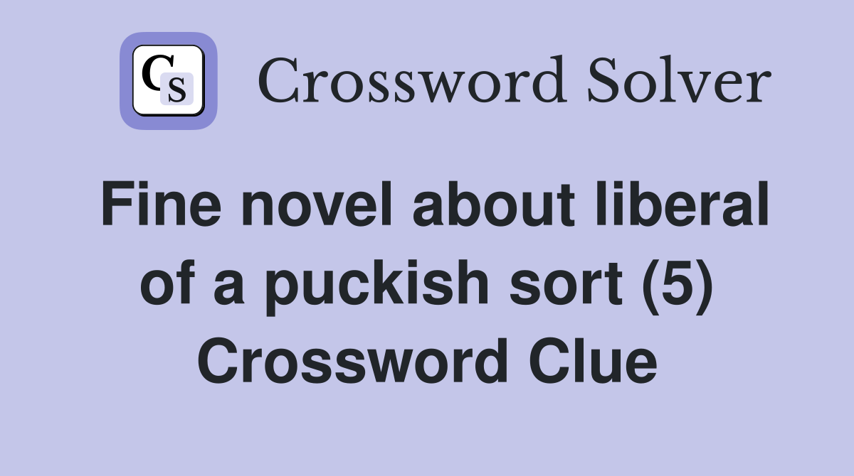 Fine novel about liberal of a puckish sort (5) Crossword Clue