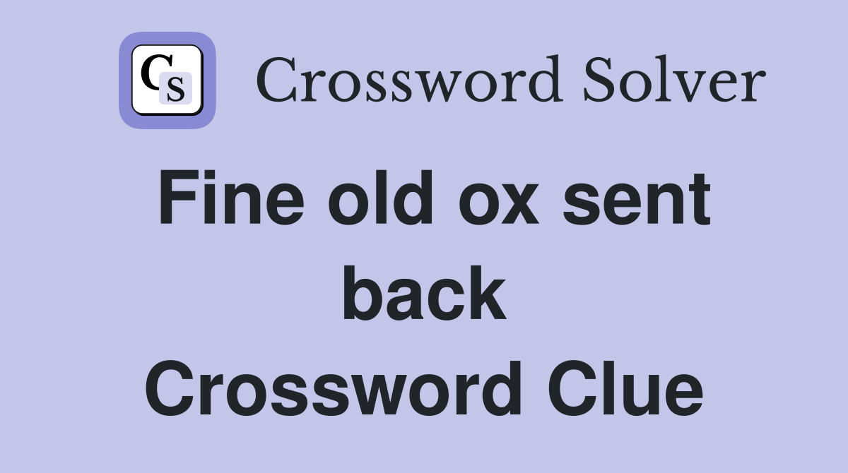 Fine old ox sent back Crossword Clue