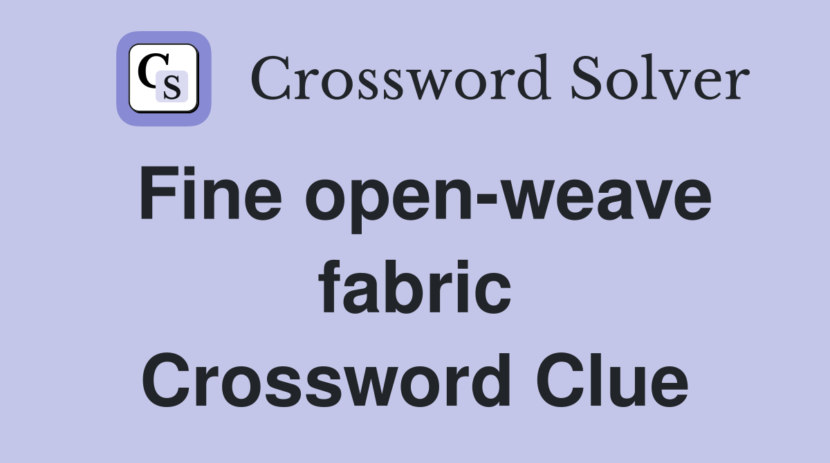 Fine open-weave fabric Crossword Clue