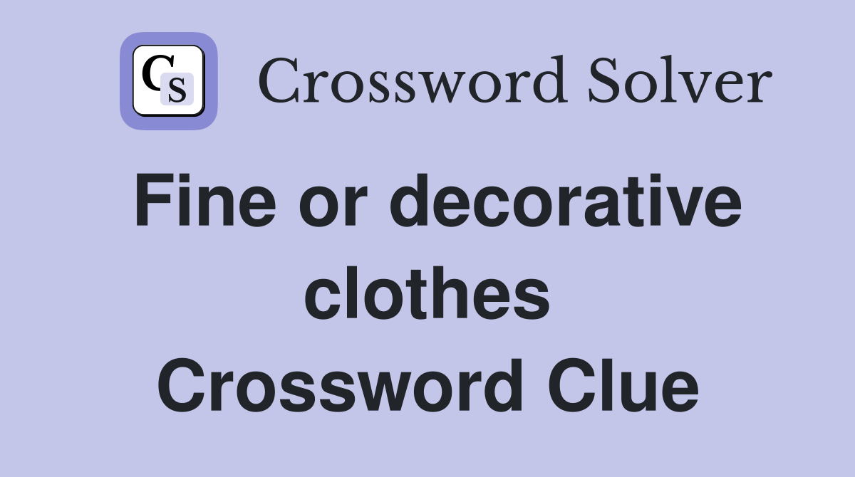 Fine or decorative clothes Crossword Clue