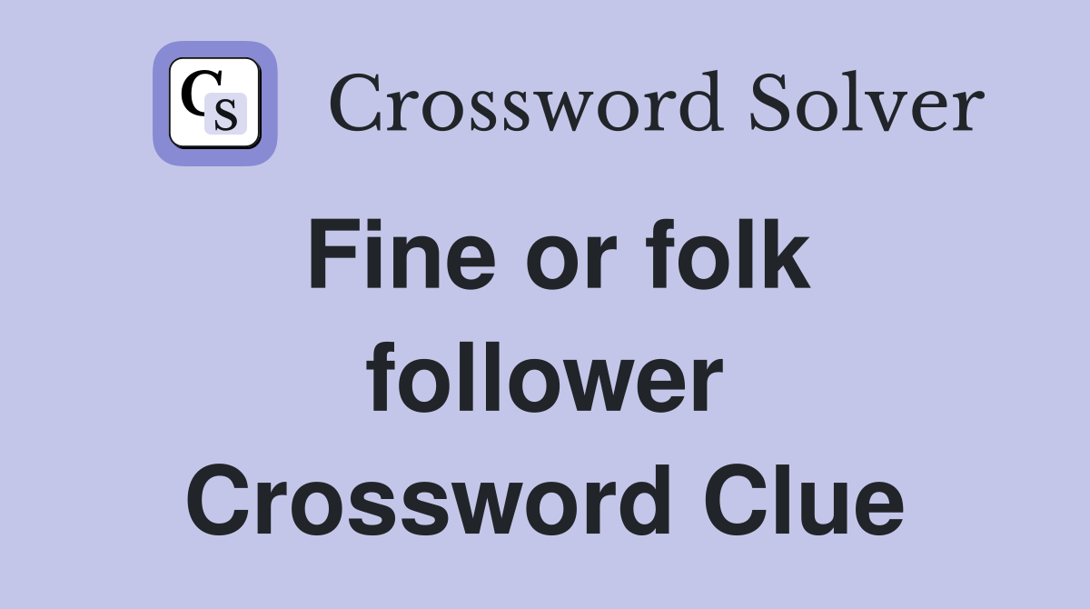 Fine or folk follower Crossword Clue