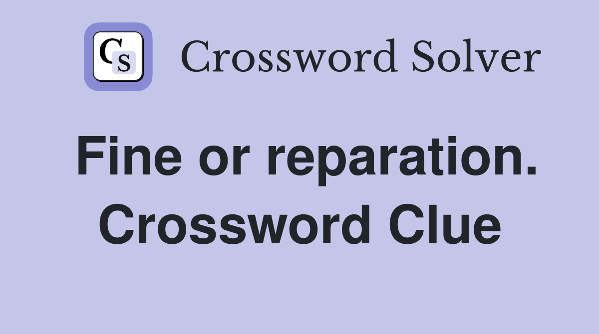 Fine or reparation. Crossword Clue