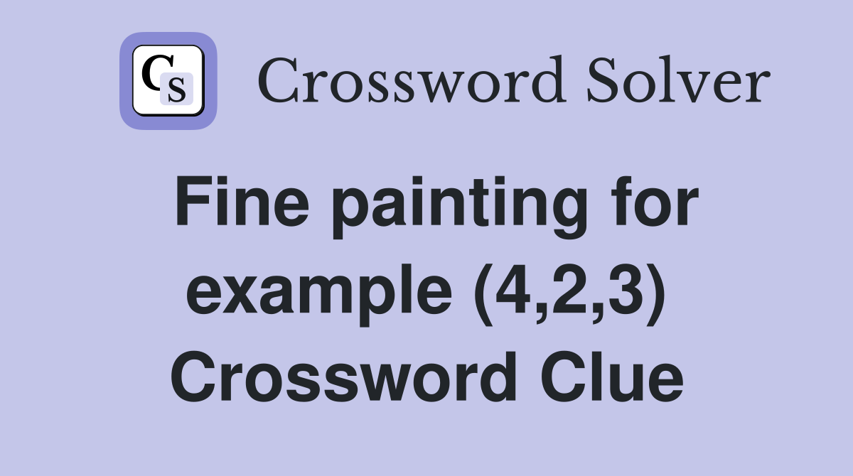 Fine painting for example (4,2,3) Crossword Clue