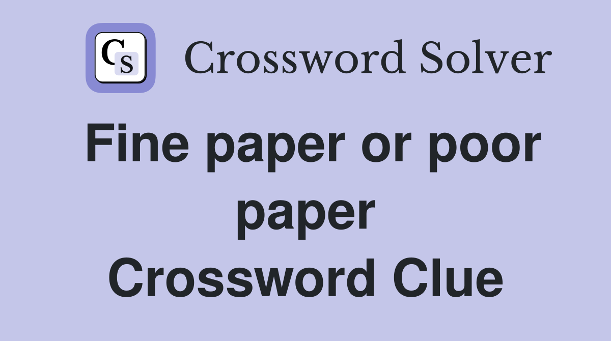 Fine paper or poor paper Crossword Clue