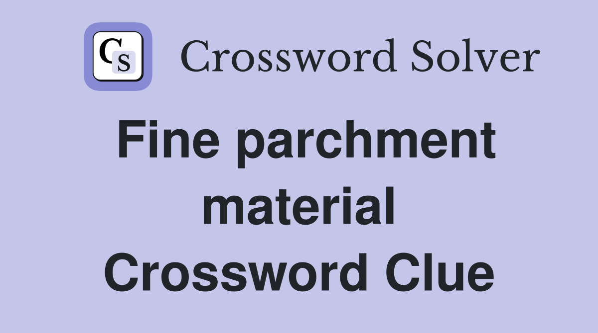 Fine parchment material Crossword Clue