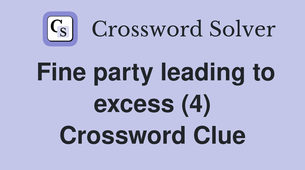 Fine party leading to excess (4) Crossword Clue