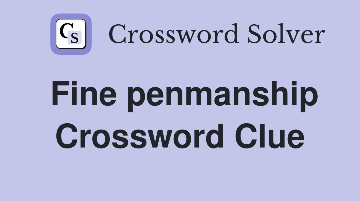 Fine penmanship Crossword Clue