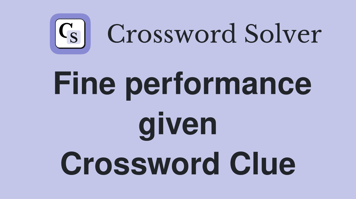 Fine performance given Crossword Clue