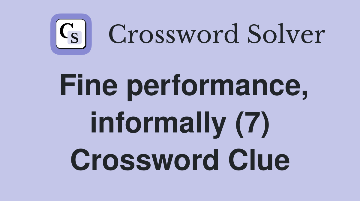 Fine performance, informally (7) Crossword Clue