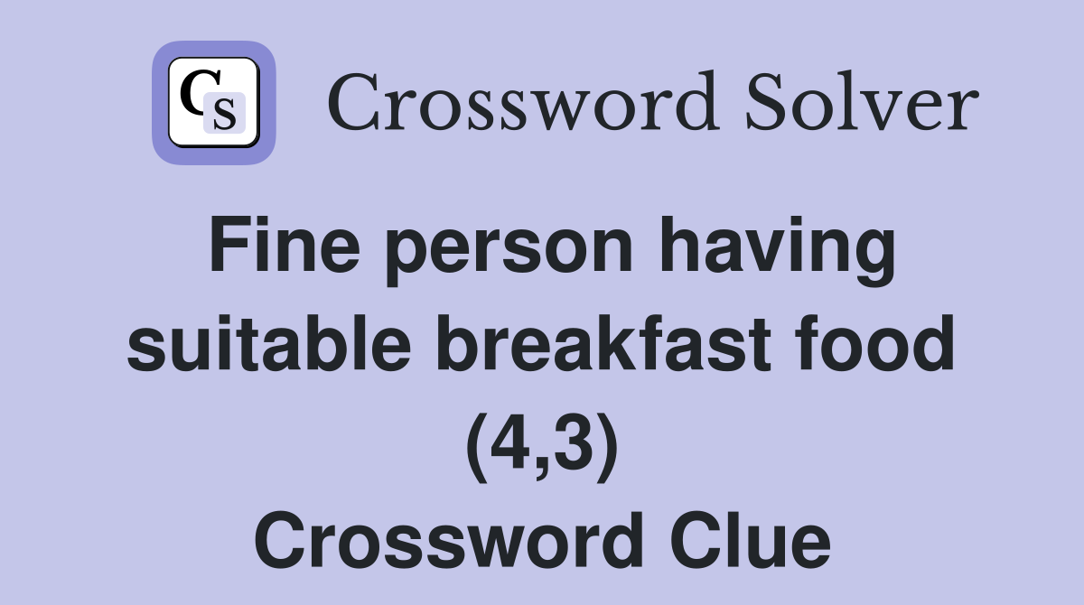 Fine person having suitable breakfast food (4,3) Crossword Clue
